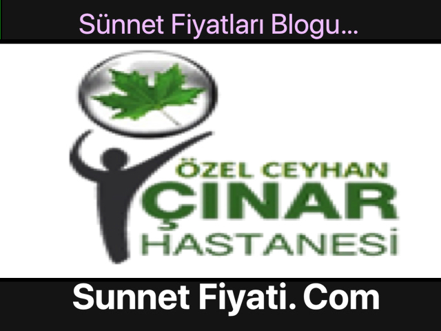 Özel Ceyhan Çınar Hastanesi Sünnet Fiyatları