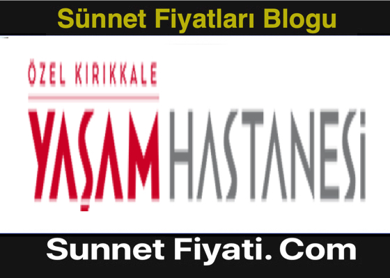 Kırıkkale Özel Yaşam Hastanesi Sünnet Fiyatları