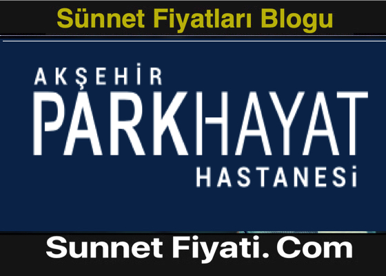 Akşehir Özel Parkhayat Hastanesi Sünnet Fiyatları